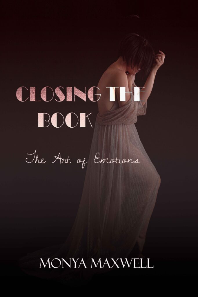 Closing the Book - The Art of Emotions [book by Monya Maxwell]