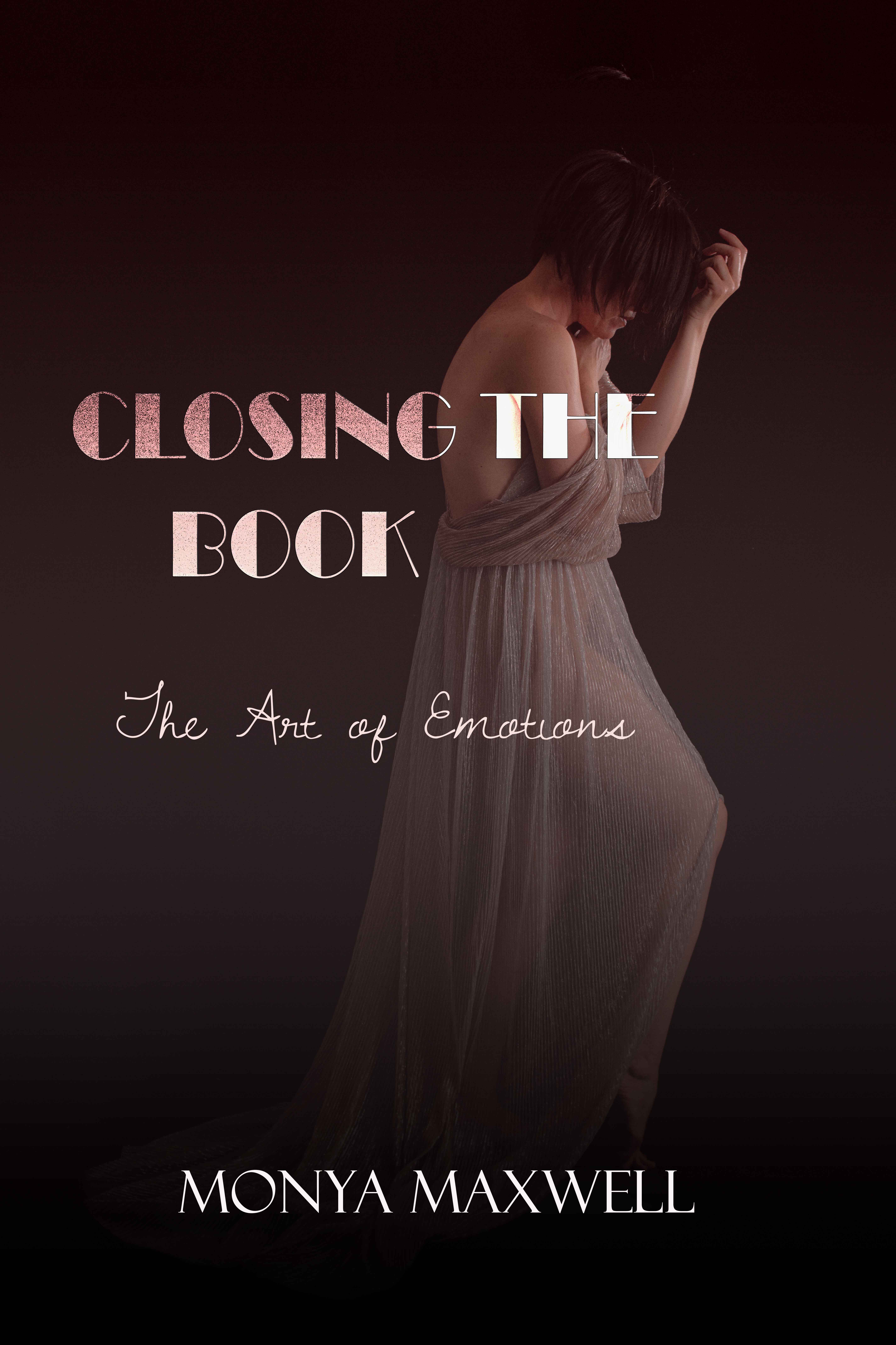 Closing the Book - The Art of Emotions [book by Monya Maxwell]